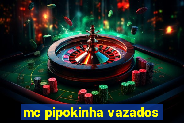 mc pipokinha vazados